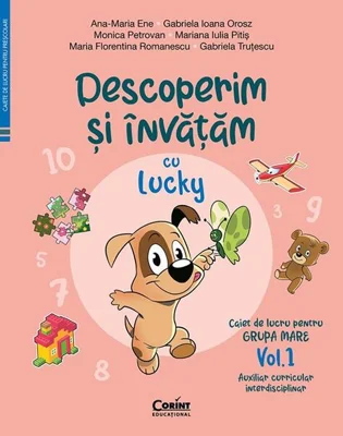 Descoperim și învățăm cu Lucky. Caiet de lucru pentru GRUPA MARE (Vol. 1) - Paperback - Ana-Maria Ene, Gabriela Ioana Orosz, Monica Petrovan, Mariana Iulia Pitiș, Maria Florentina Romanescu, Gabriela Truțescu - Corint