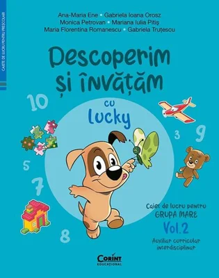 Descoperim și învățăm cu Lucky. Caiet de lucru pentru GRUPA MARE (Vol. 2) - Paperback - Ana-Maria Ene, Gabriela Ioana Orosz, Monica Petrovan, Mariana Iulia Pitiș, Maria Florentina Romanescu, Gabriela Truțescu - Corint