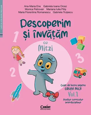 Descoperim și învățăm cu Mitzi. Caiet de lucru pentru GRUPA MICĂ (Vol. 1) - Paperback - Ana-Maria Ene, Gabriela Ioana Orosz, Monica Petrovan, Mariana Iulia Pitiș, Maria Florentina Romanescu, Gabriela Truțescu - Corint