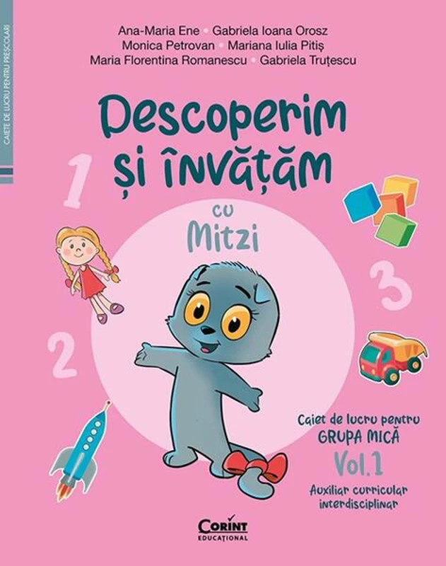 Descoperim și învățăm cu Mitzi. Caiet de lucru pentru GRUPA MICĂ (Vol. 1) - Paperback - Ana-Maria Ene, Gabriela Ioana Orosz, Monica Petrovan, Mariana Iulia Pitiș, Maria Florentina Romanescu, Gabriela Truțescu - Corint