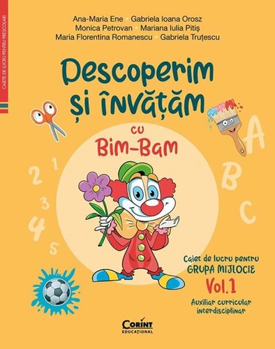 Descoperim și învățăm cu Bim-Bam. Caiet de lucru pentru GRUPA MIJLOCIE (Vol. 1) - Paperback - Ana-Maria Ene, Gabriela Ioana Orosz, Monica Petrovan, Mariana Iulia Pitiș, Maria Florentina Romanescu, Gabriela Truțescu - Corint
