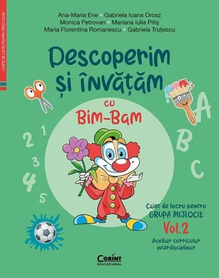 Descoperim și învățăm cu Bim-Bam. Caiet de lucru pentru GRUPA MIJLOCIE (Vol. 2) - Paperback - Ana-Maria Ene, Gabriela Ioana Orosz, Monica Petrovan, Mariana Iulia Pitiș, Maria Florentina Romanescu, Gabriela Truțescu - Corint