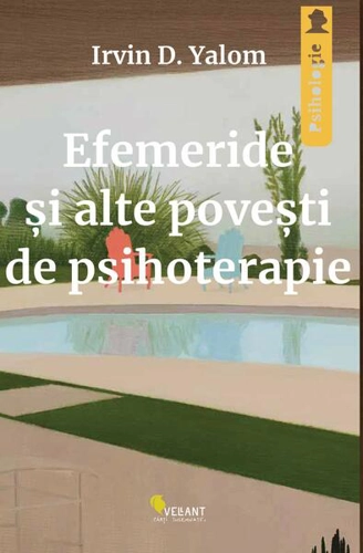 Efemeride și alte povești de psihoterapie - Paperback brosat - Irvin D. Yalom - Vellant