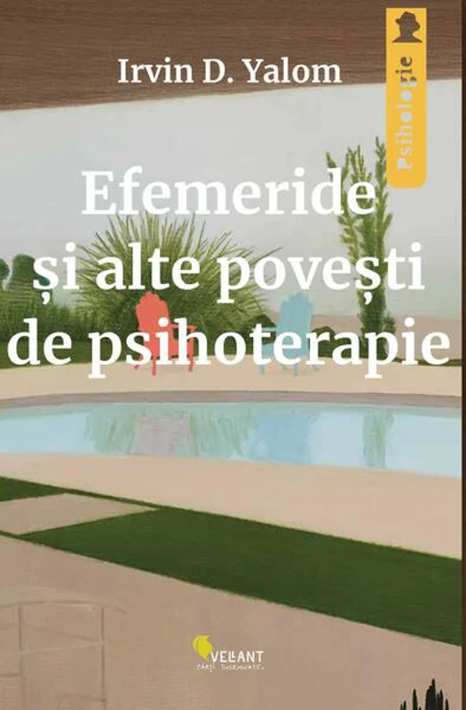 Efemeride și alte povești de psihoterapie - Paperback brosat - Irvin D. Yalom - Vellant