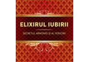 Elixirul iubirii. Secretul armoniei si al fericirii - Larisa Renar