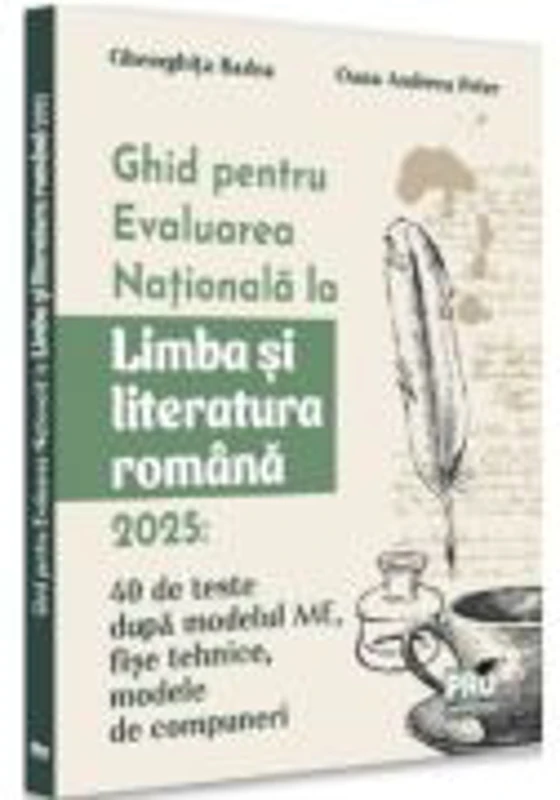 Ghid pentru Evaluarea Nationala la Limba si literatura romana 2025, 40 de teste dupa noul model ME - Gheorghita Badea
