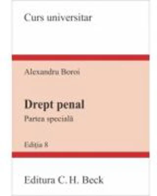 Drept penal. Partea speciala. Editia 8 - Alexandru Boroi