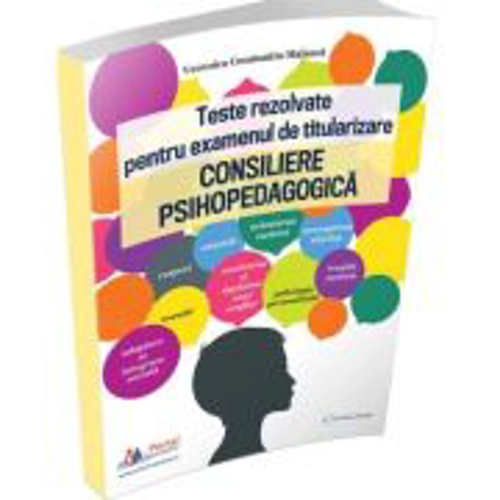 Teste rezolvate pentru examenul de titularizare. Consiliere psihopedagogica - Veronica Constantin-Malanca