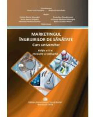Marketingul ingrijirilor de sanatate. Curs universitar, editia 5 - Victor Lorin Purcarea
