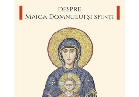 Despre Maica Domnului si sfinti
