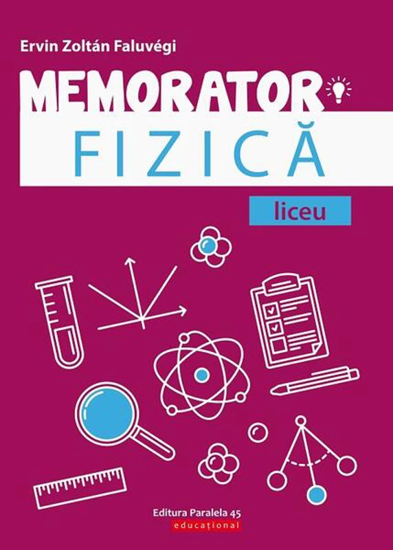 Memorator de Fizică pentru liceu - Paperback brosat - Ervin Zoltan Faluvegi - Paralela 45 educațional
