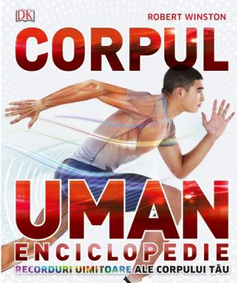 Corpul Uman. Enciclopedie. Recorduri uimitoare ale corpului tau