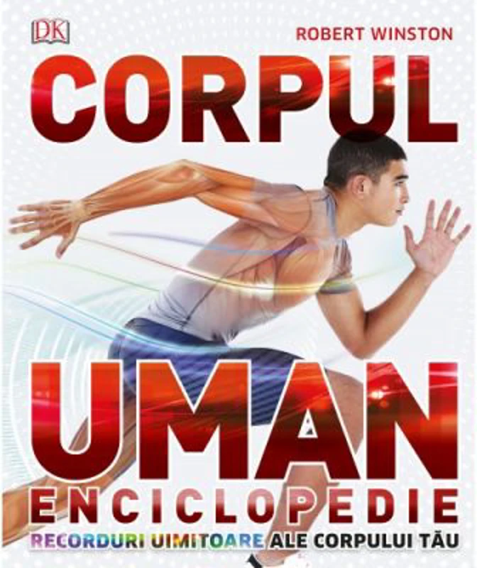 Corpul Uman. Enciclopedie. Recorduri uimitoare ale corpului tau