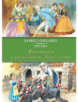 Basmele copilariei ilustrate de Tony Wolf. Cenusareasa si alte povesti de fratii Grimm