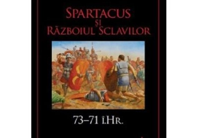 Spartacus si Razboiul sclavilor. 73-71 i. Hr. Volumul 5