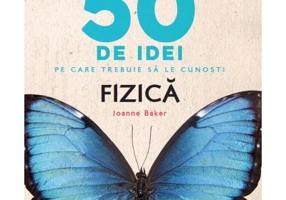 50 de idei pe care trebuie sa le cunosti. Fizica