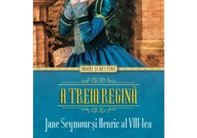 A treia regina. Jane Seymour si Henric al VIII-lea
