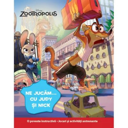 Zootropolis. Ne jucam... cu Judy si Nick