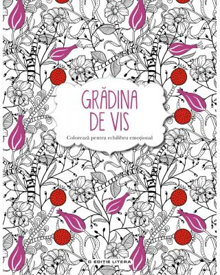 Gradina de vis. Carte de colorat si activitati antistres