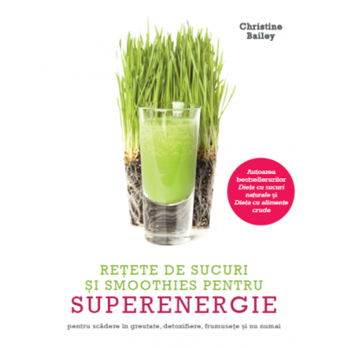 Retete de sucuri si smoothies pentru superenergie