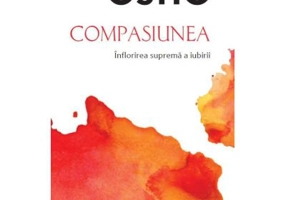 Osho. Compasiunea. Inflorirea suprema a iubirii