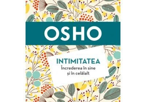 Osho. Intimitatea. Increderea in sine si in celalalt
