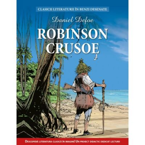 Robinson Crusoe. Clasicii literaturii in benzi desenate