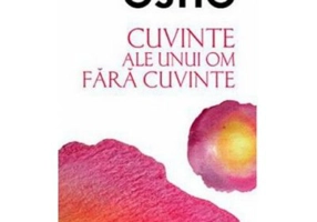 Osho. Cuvinte ale unui om fara cuvinte