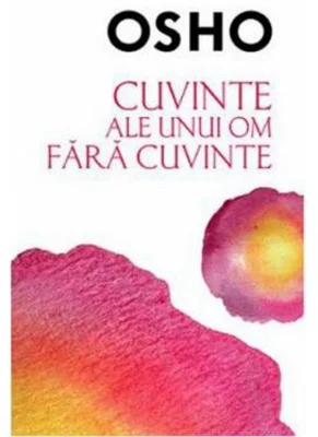 Osho. Cuvinte ale unui om fara cuvinte