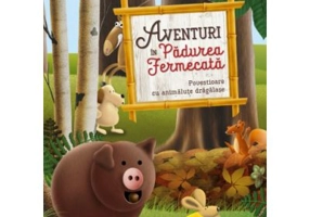Aventuri in Padurea Fermecata. Povestioare cu animalute dragalase