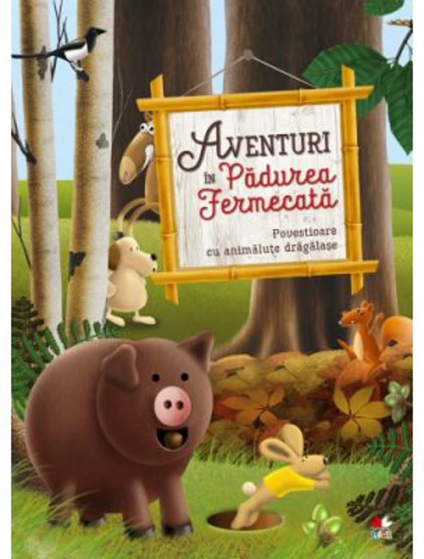 Aventuri in Padurea Fermecata. Povestioare cu animalute dragalase