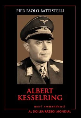 Mari comandanti in al Doilea Razboi Mondial. Albert Kesselring