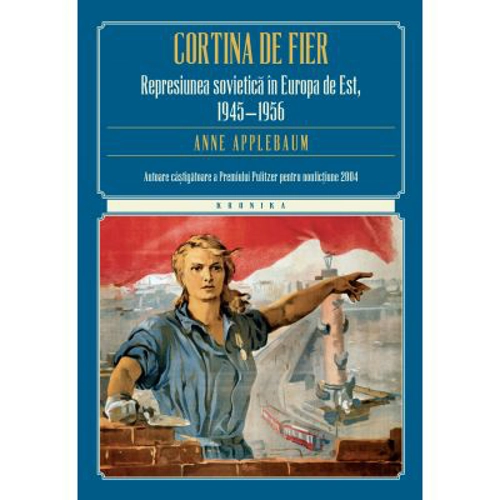 Cortina de fier. Represiunea sovietica in Europa de Est, 1945-1956