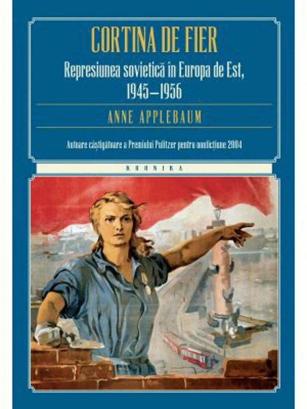 Cortina de fier. Represiunea sovietica in Europa de Est, 1945-1956