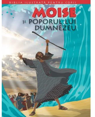 Biblia ilustrata pentru copii 3. Moise si poporul lui Dumnezeu