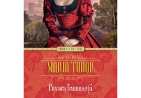 Maria Tudor. Povara frumusetii