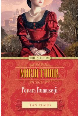 Maria Tudor. Povara frumusetii