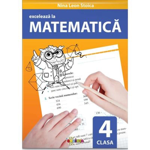 Exceleaza la matematica. clasa 4