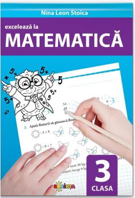 Exceleaza la matematica. clasa 3