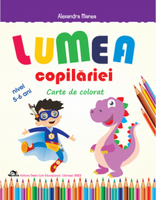 Lumea copilariei. Carte de colorat 5-6 ani