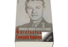 Guvernarea Constantin Sanatescu. Stenogramele sedintelor consiliului de ministri, volumul I (august-noiembrie 1944)