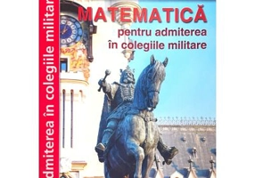 Matematica pentru admiterea in colegiile militare