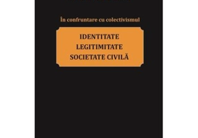 In confruntare cu colectivismul. Identitate, legitimitate si societate civila