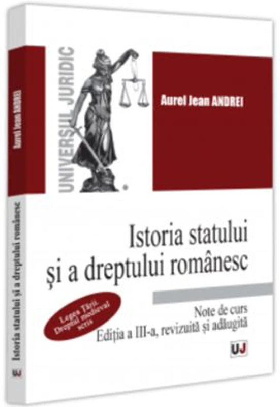 Istoria statului si a dreptului romanesc. Note de curs. Legea Tarii. Dreptul medieval scris, Editia a III-a, revizuita si adaugita