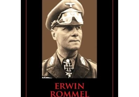 Erwin Rommel. Mari comandanti in al Doilea Razboi Mondial