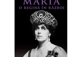 Maria, o regina in razboi. Colectia Carte Pentru Toti