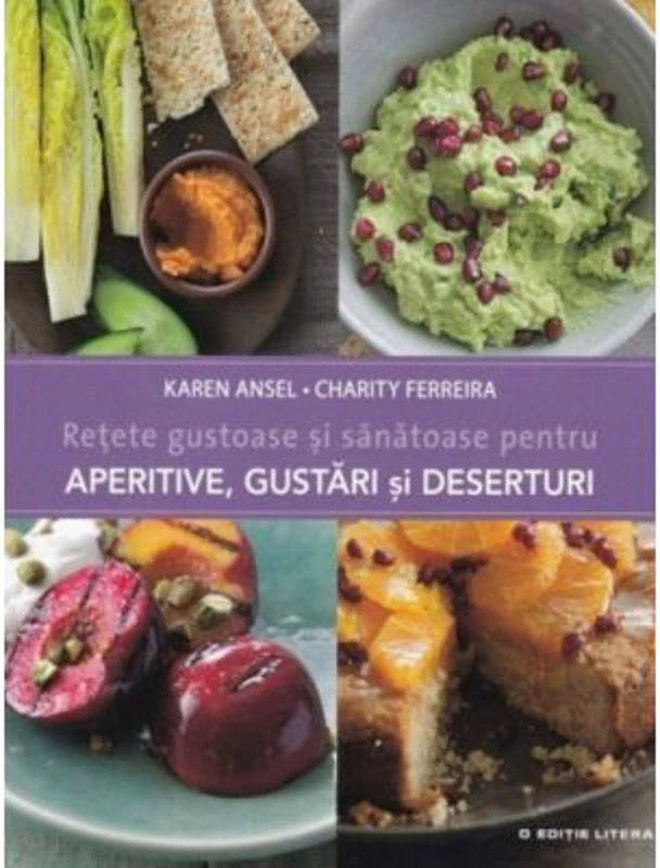 Retete gustoase si sanatoase pentru aperitive, gustari si deserturi