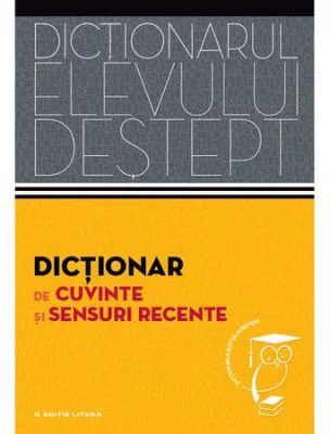 Dictionarul elevului destept: Dictionar de cuvinte si sensuri recente