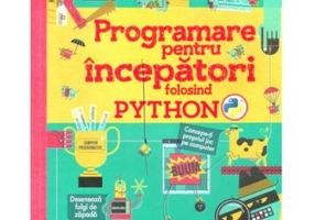 Programare pentru incepatori folosind Python