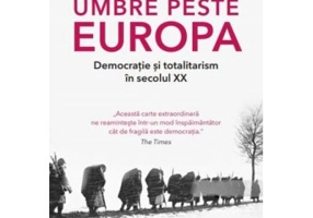 Umbre peste Europa. Democratie si totalitarism in secolul XX